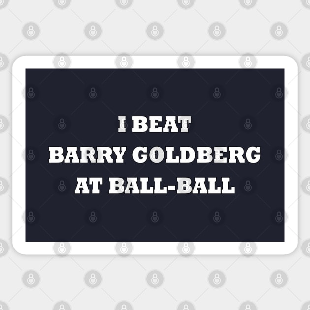 I beat Barry Goldberg at ball-ball (white) Sticker by helengarvey